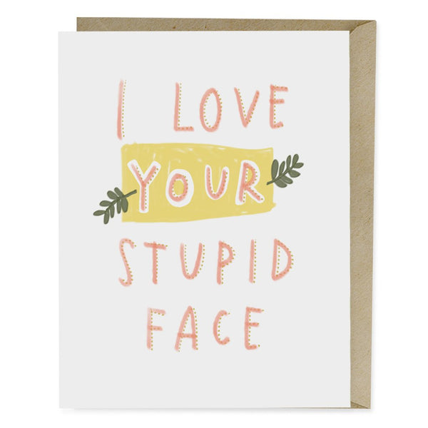 I Love Your Stupid Face card